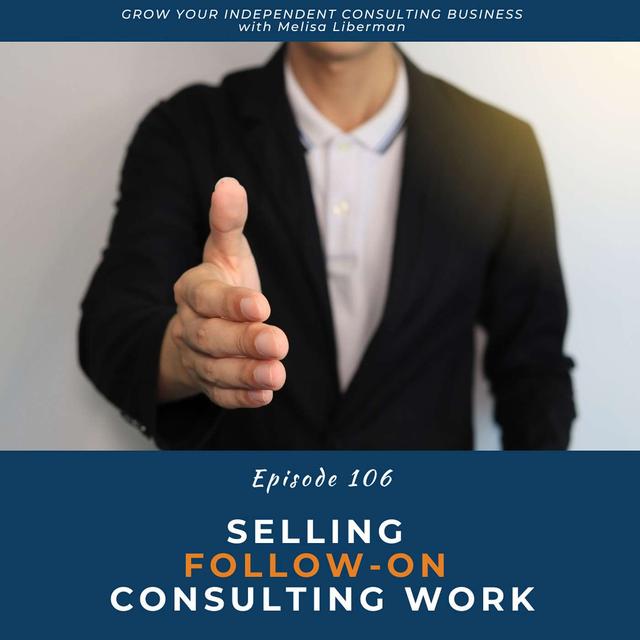 EP. 106 Selling Follow-On Consulting Work - podcast episode cover