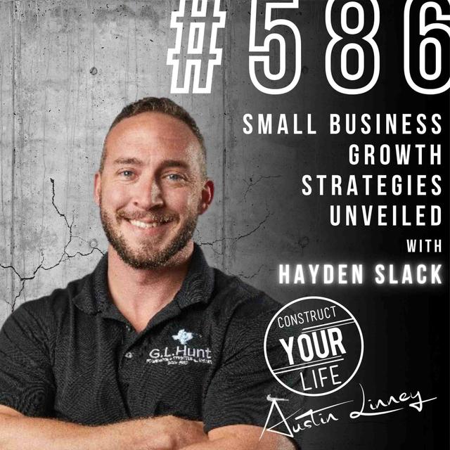 Small Business Growth Strategies Unveiled with Hayden Slack | Construct your life #586 - podcast episode cover