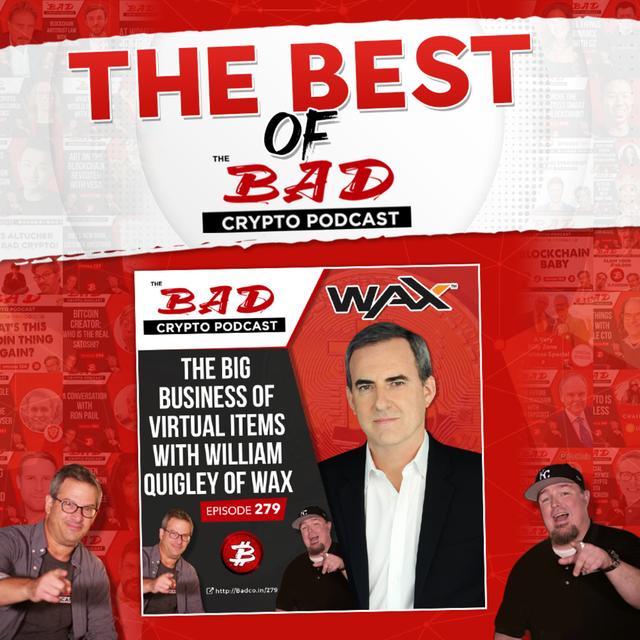 Best of The Bad Crypto Podcast: William Quigley of WAX on Blockchain Gaming, Digital Collectibles, and E-Commerce in web3 - podcast episode cover