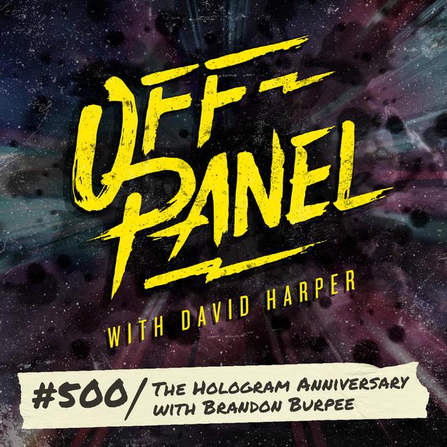 Off Panel #500: The Hologram Anniversary with Brandon Burpee - podcast episode cover