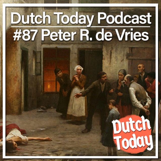 Dutch Today Podcast #87: PETER R DE VRIES - podcast episode cover