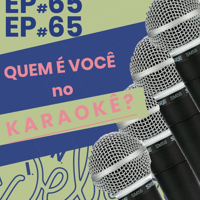 #65 - Quem é você no karaokê? - podcast episode cover