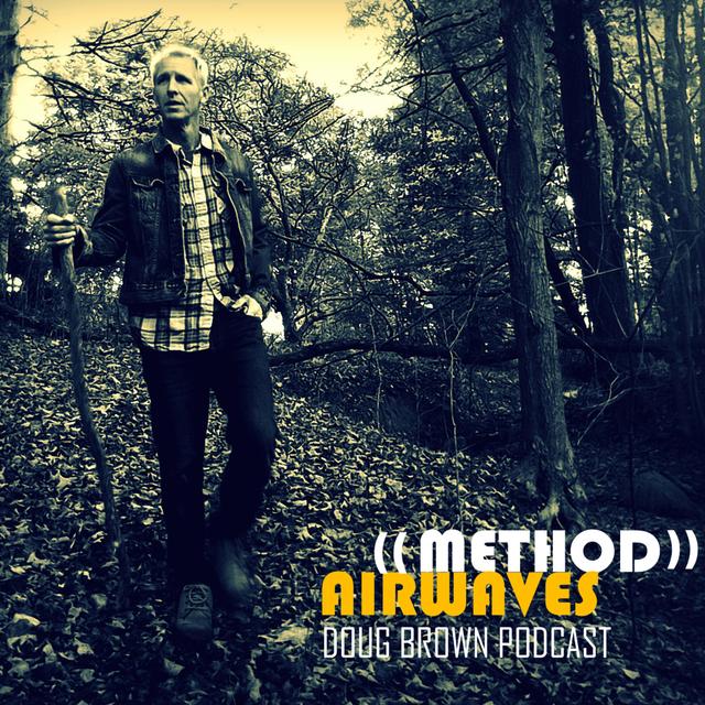 (Ep. 19 Meaning Of Life) Doug Brown - Method Airwaves - podcast episode cover