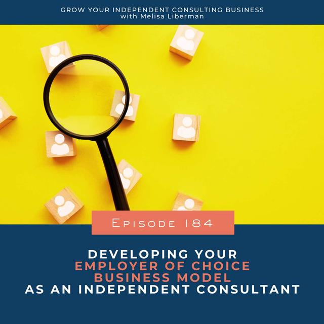 184. Developing Your Employer of Choice Business Model as an Independent Consultant - podcast episode cover
