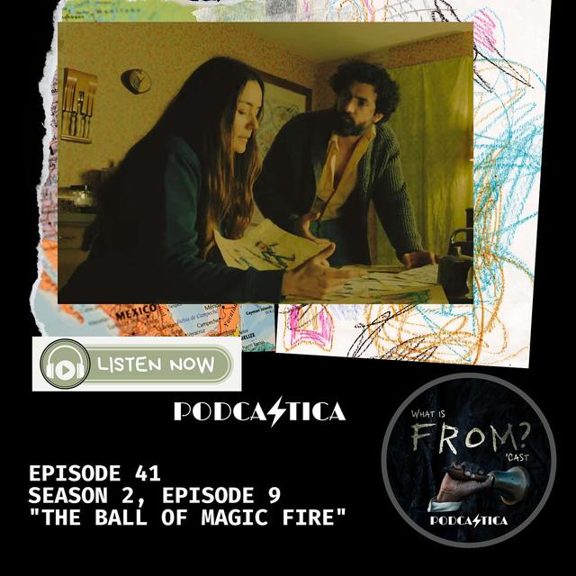 41. What is Fromcast - Season 2, Episode 9 "The Ball of Magic Fire." - podcast episode cover