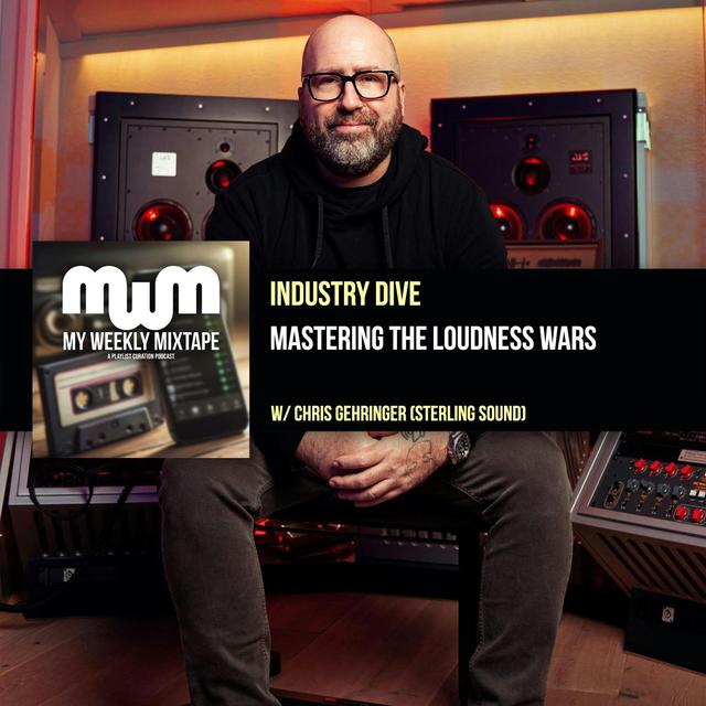 Industry Dive: Mastering The Loudness Wars (Chris Gehringer of Sterling Sound) - podcast episode cover