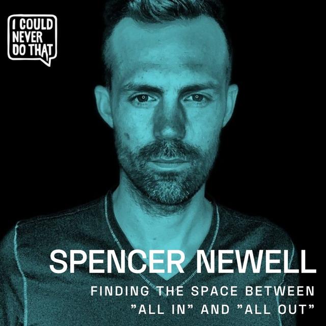 78 Spencer Newell - Finding The Space Between ”All In” and ”All Out” - podcast episode cover