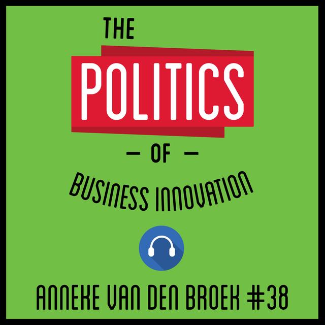 38: The Politics of Business Innovation - Anneke van den Broek - podcast episode cover