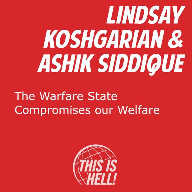 The Warfare State Compromises our Welfare / Lindsay Koshgarian & Ashik Siddique - podcast episode cover