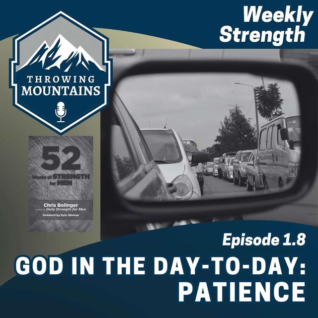 Weekly Strength 1.8: God in the Day-to-Day -- Patience - podcast episode cover