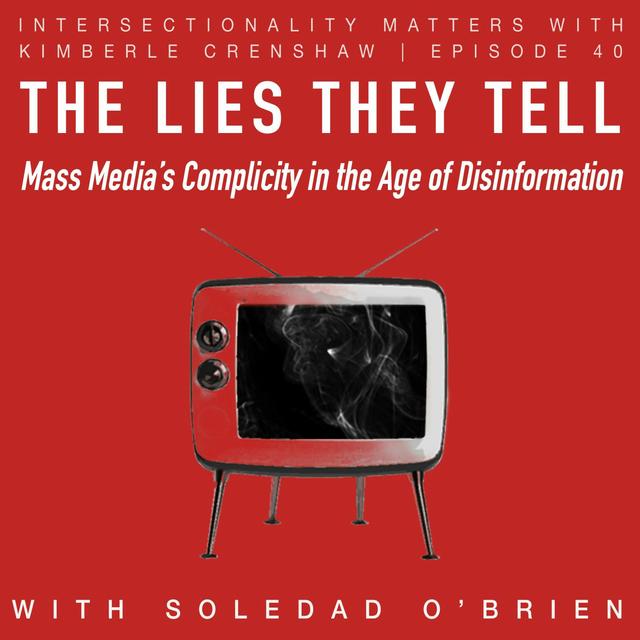 40. The Lies They Tell: Mass Media's Complicity in the Age of Disinformation - podcast episode cover