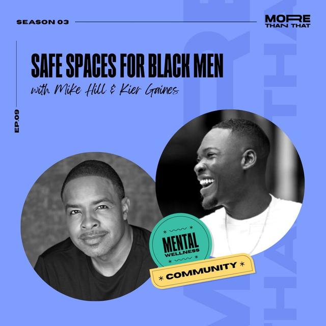 Safe Spaces for Black Men f. Mike Hill & Kier Gaines - podcast episode cover