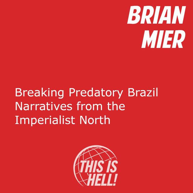 Breaking Predatory Brazil Narratives from the Imperialist North / Brian Mier - podcast episode cover