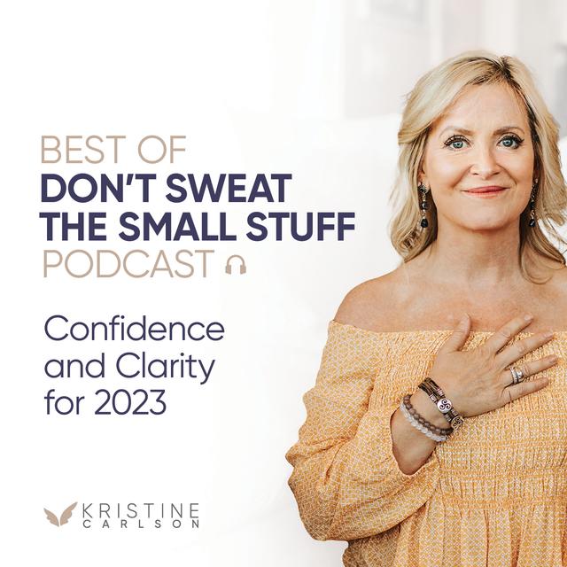 Best of Don’t Sweat the Small Stuff: Confidence and Clarity for 2023 - podcast episode cover