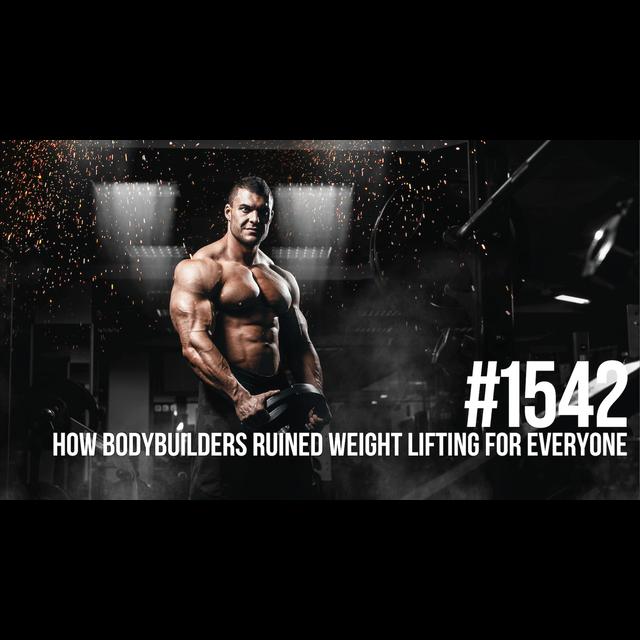 1542: How Bodybuilders Ruined Weight Lifting for Everyone - podcast episode cover