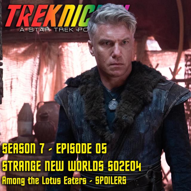 Treknisity - Season 07 - Episode 05 - "Strange New Worlds - Season 2 - Episode 4 - Among the Lotus Eaters Recap - SPOILERS" - podcast episode cover