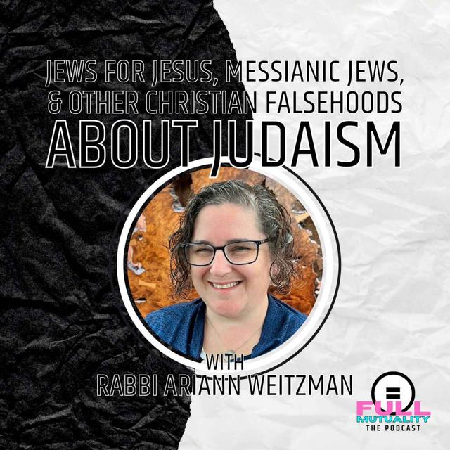 S2E06: Jews for Jesus, Messianic Jews, & Other Christian Falsehoods About Judaism — with Rabbi Ariann Weitzman - podcast episode cover