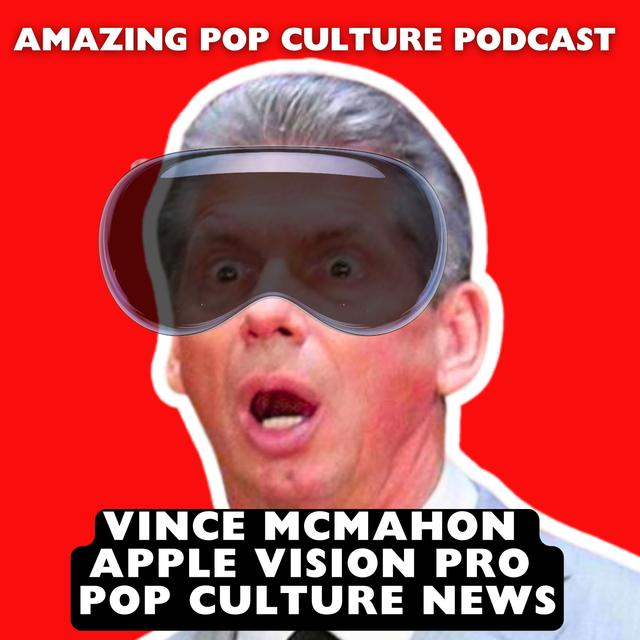 Vince McMahon Apple Vision Pro: Pop Culture News - podcast episode cover