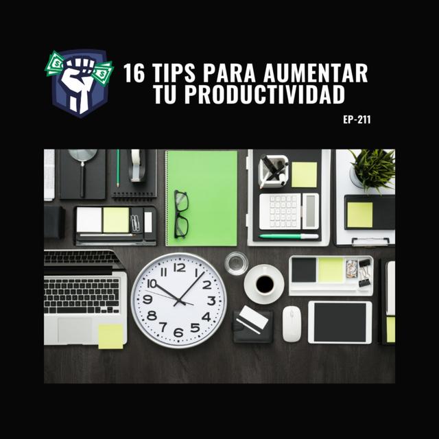 16 Tips para Aumentar tu Productividad (Ep-211) - podcast episode cover