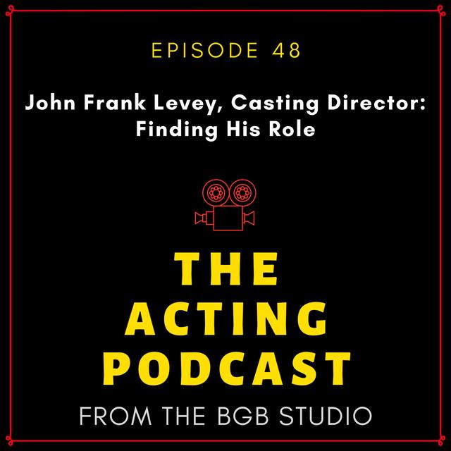 Ep. 48: John Frank Levey, Casting Director: Finding His Role - podcast episode cover