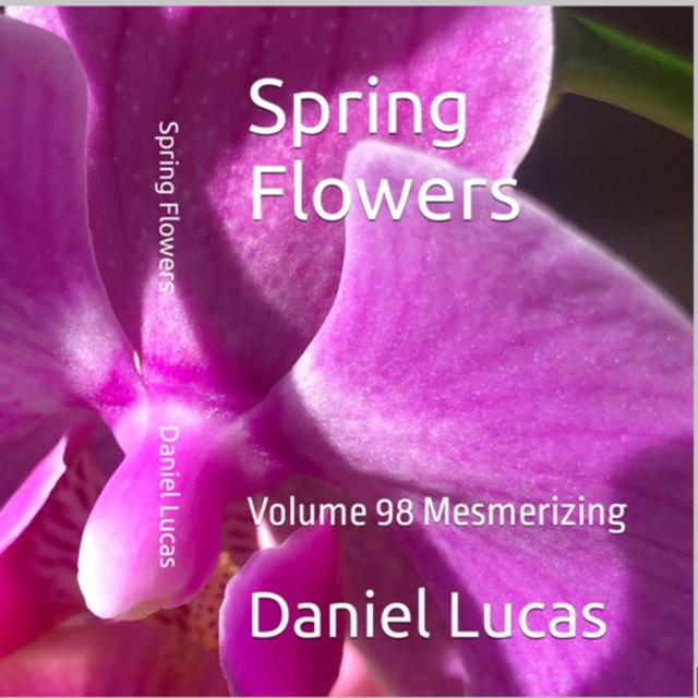 Spring Flowers Volume 98 Mesmerizing by Daniel Lucas - podcast episode cover