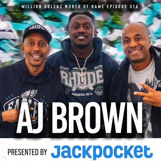 AJ BROWN: MILLION DOLLAZ WORTH OF GAME EPISODE 314 - podcast episode cover