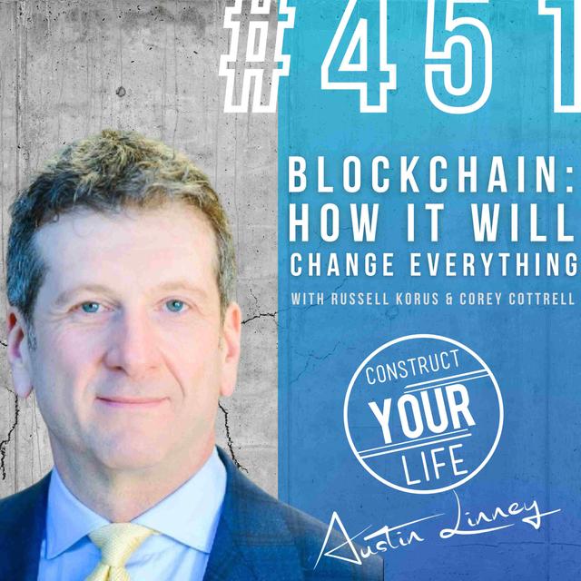 Blockchain: How it will change everything with Russell Korus & Corey Cottrell | Construct your life #451 - podcast episode cover