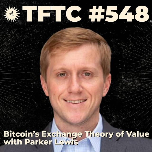 #548: Bitcoin's Exchange Theory of Value with Parker Lewis - podcast episode cover