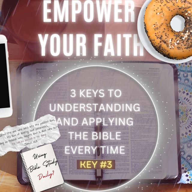 Empower Your Faith: 3 Keys To Understanding and Applying the Bible Every Time │Key #3 - podcast episode cover