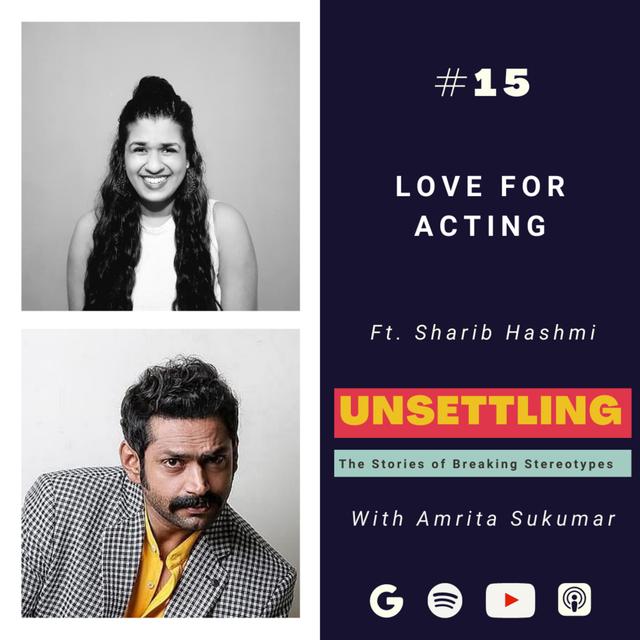 Ep- 15: Love for Acting ft. Sharib Hashmi on Unsettling by Amrita Sukumar - podcast episode cover