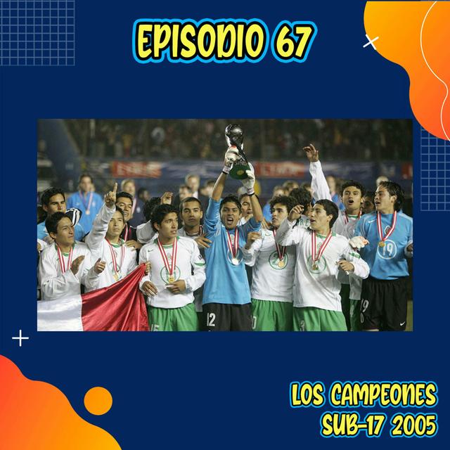 E67: Los campeones Sub-17 2005 (con: De BotePodcast) - podcast episode cover