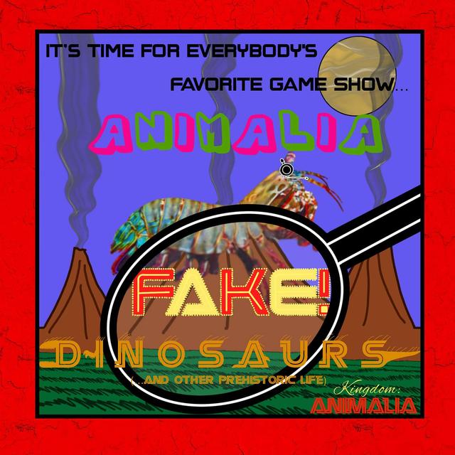 Animalia Fake! - Dinosaurs (…and Other Prehistoric Life) - podcast episode cover