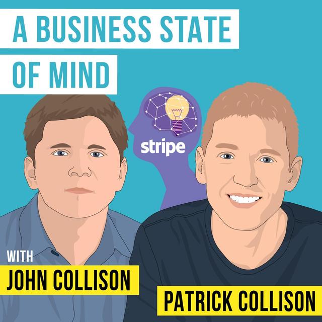 Patrick Collison & John Collison - A Business State of Mind - [Invest Like the Best, EP.348] - podcast episode cover