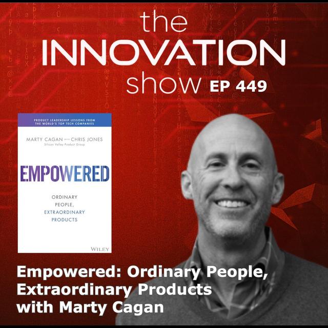 Marty Cagan - Empowered: Ordinary People, Extraordinary Products - podcast episode cover