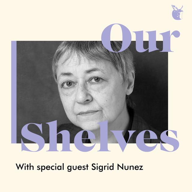 OurShelves with Sigrid Nunez - podcast episode cover