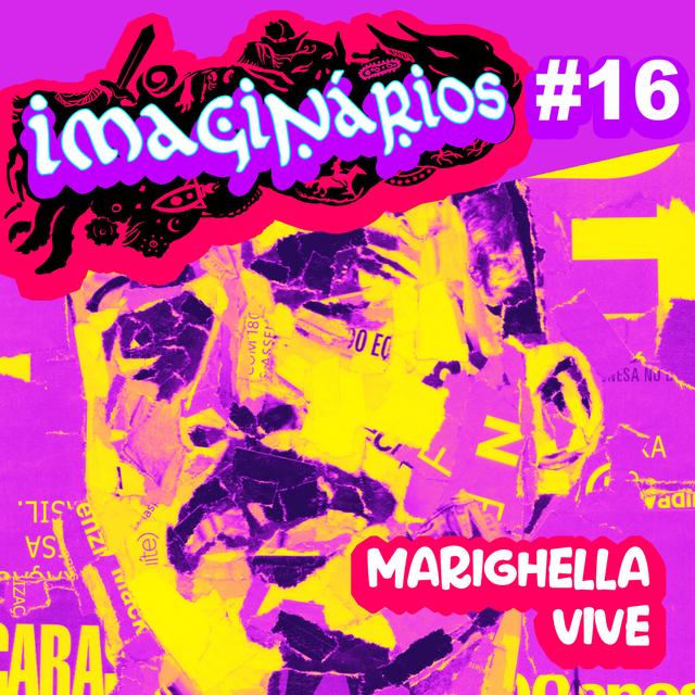 Imaginários #16 - Marighella Vive - podcast episode cover