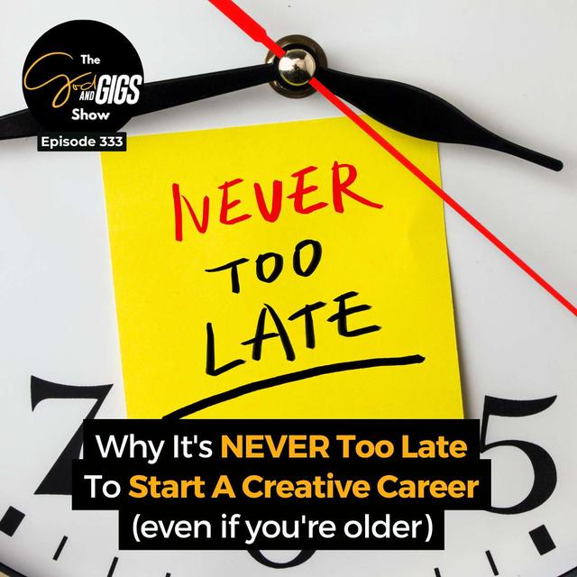 Why It's NEVER Too Late To Start A Creative Career (even if you're older) - podcast episode cover