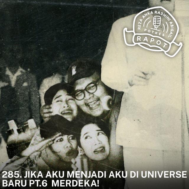 285. JIKA AKU MENJADI AKU DI UNIVERSE BARU PT.6 MERDEKA! - podcast episode cover
