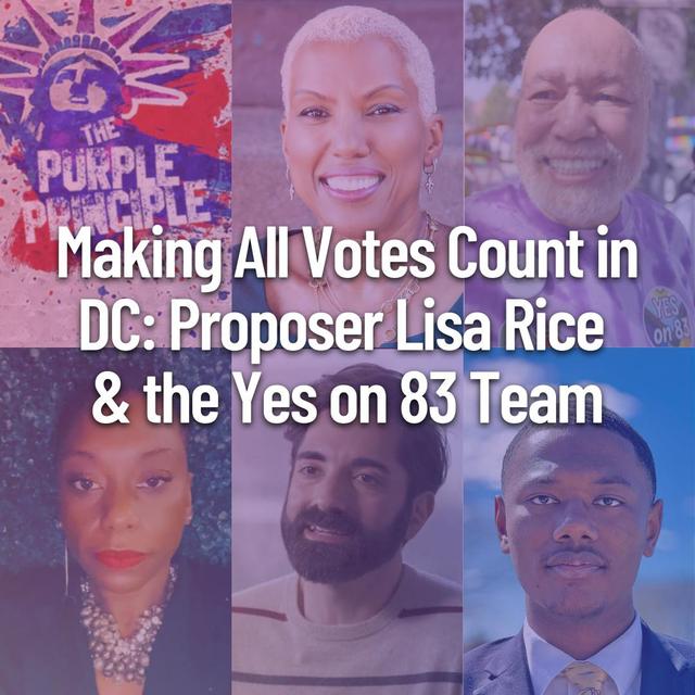 Making All Votes Count in DC: Proposer Lisa Rice & the Yes on 83 Team - podcast episode cover