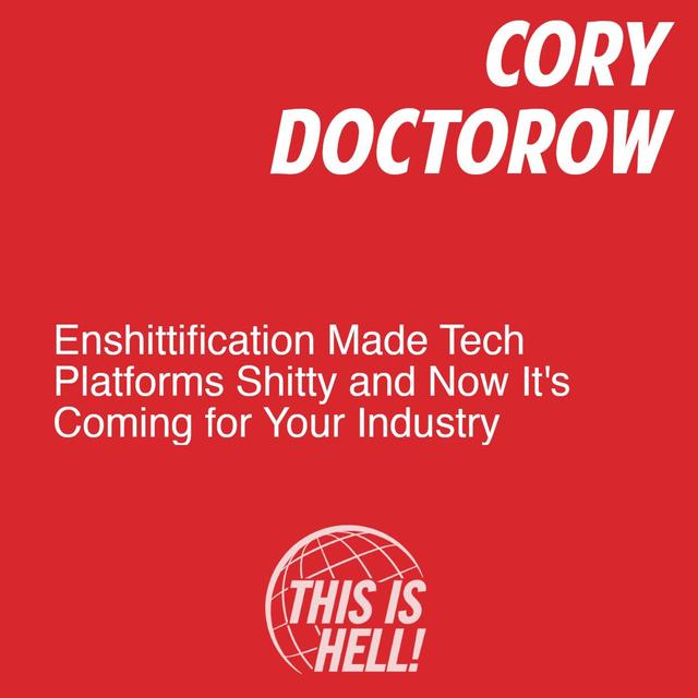 Enshittification Made Tech Platforms Shitty and Now It's Coming for Your Industry / Cory Doctorow - podcast episode cover