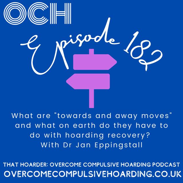 #182 What are "towards and away moves" and what on earth do they have to do with hoarding recovery? With Dr Jan Eppingstall - podcast episode cover