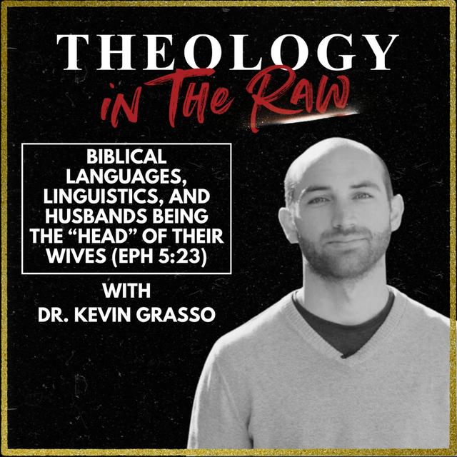 S2 Ep1146: Biblical Languages, Linguistics, and Husbands being the "Head" of their Wives (Eph 5:23): Dr. Kevin Grasso - podcast episode cover