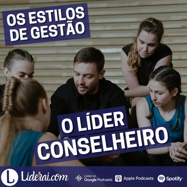Liderai 262| Os estilos de gestão - O Líder Conselheiro - podcast episode cover
