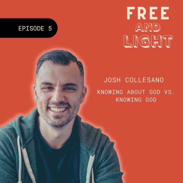 Josh Collesano: Knowing about God vs. Knowing God - podcast episode cover