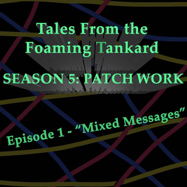 Bonus Episode: Tales From the Foaming Tankard : Patch Work - Episode 1:  Mixed Messages - podcast episode cover