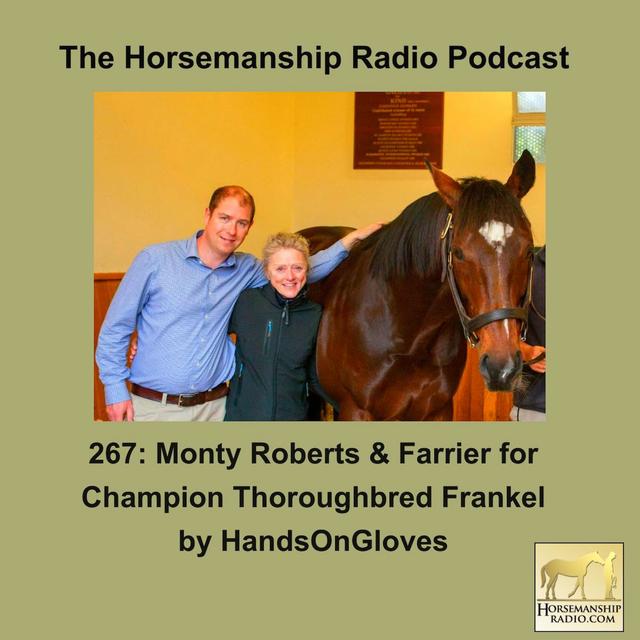 267:  Monty Roberts & Farrier for Champion Thoroughbred Frankel, by HandsOnGloves - podcast episode cover
