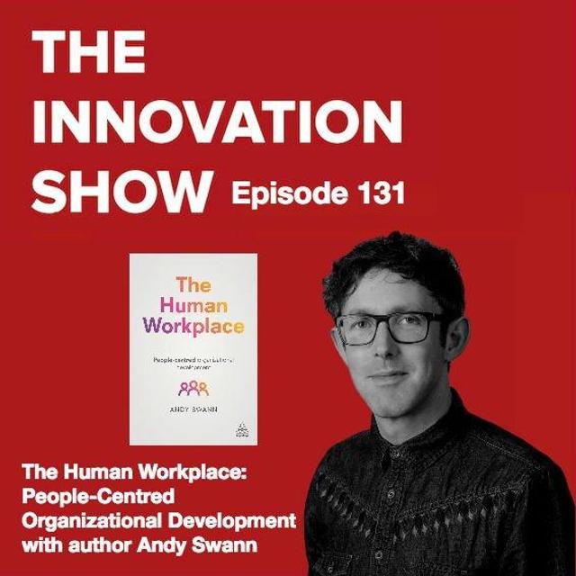 EP 131: The Human Workplace: People-Centred Organizational Development with Andy Swann - podcast episode cover
