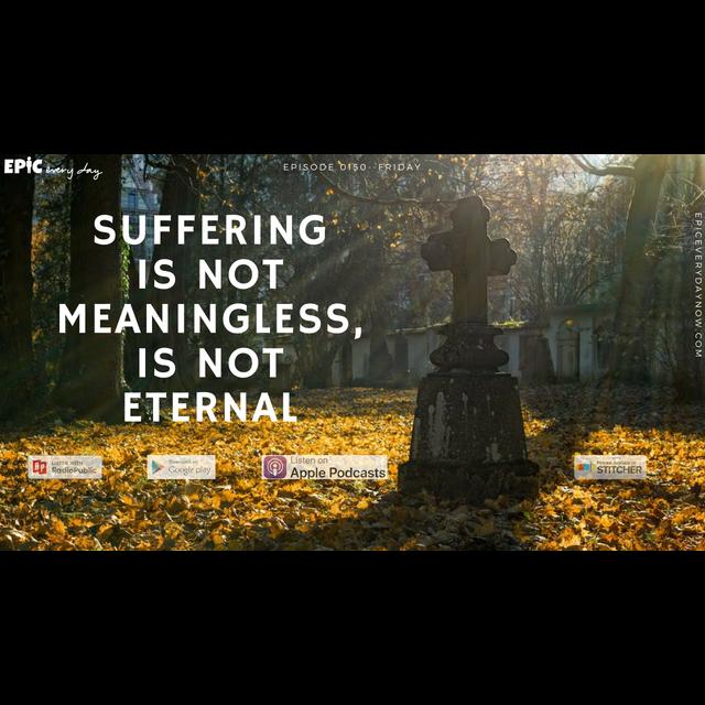 Suffering is not Meaningless, is not Eternal - podcast episode cover