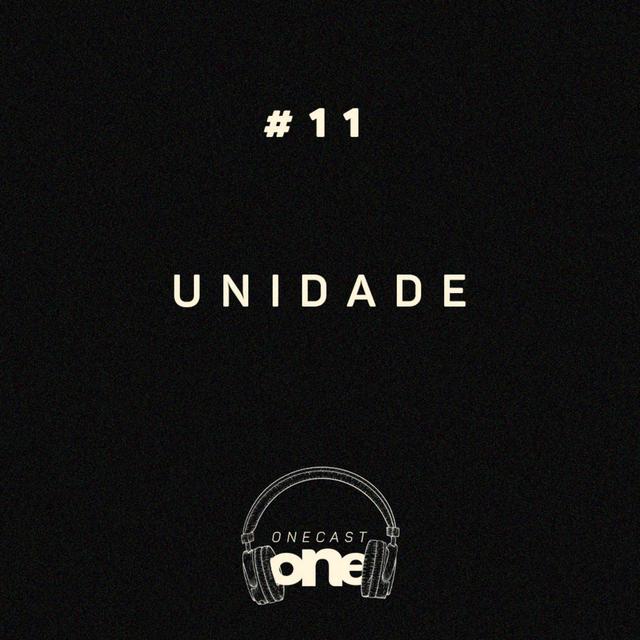 Unidade - ONE Cast #11 - podcast episode cover