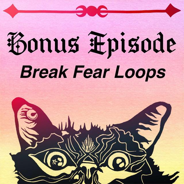 BONUS EPISODE! Break Fear Loops - podcast episode cover